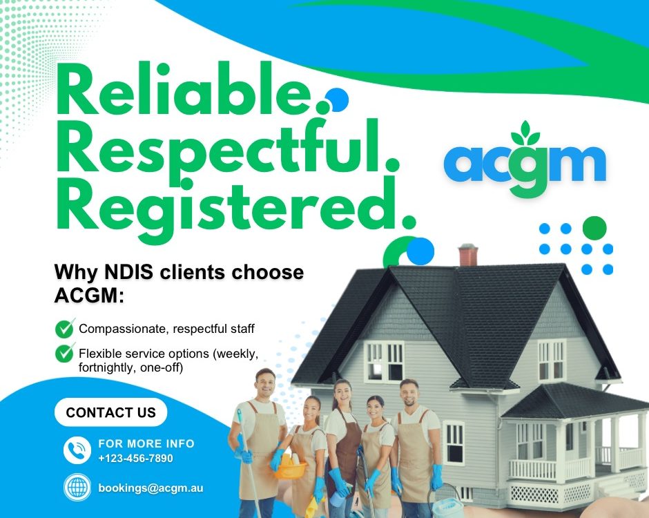 Promotional image for ACGM cleaning services featuring the words "Reliable. Respectful. Registered." in large green text, the ACGM logo, and a group of uniformed cleaners standing in front of a model house. The image highlights compassionate staff and flexible service options for NDIS clients, with contact information displayed.